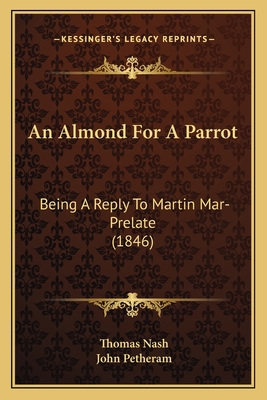 An Almond For A Parrot: Being A Reply To Martin Mar-Prelate (1846) - Nash, Thomas, and Petheram, John