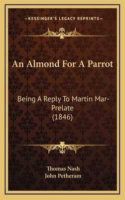 An Almond for a Parrot: Being a Reply to Martin Mar-Prelate (1846) - Nash, Thomas, and Petheram, John