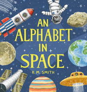 An Alphabet in Space: Outer Space, Astronomy, Planets, Space Book for Kids