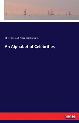 An Alphabet of Celebrities - Herford, Oliver, and Heintzemann, Press