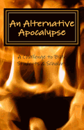 An Alternative Apocalypse: A Challenge to Bible Students and Scholars