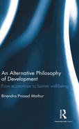 An Alternative Philosophy of Development: From economism to human well-being