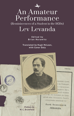 An Amateur Performance: (Reminiscences of a Student in the 1850s) - Levanda, Lev, and McLean, Hugh (Translated by), and Horowitz, Brian (Editor)