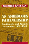 An Ambiguous Partnership: Non-Zionists and Zionists in America, 1939-1948 - Kaufman, Menahem