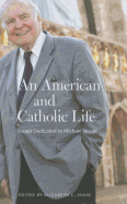 An American and Catholic Life: Essays Dedicated to Michael Novak