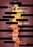 An American Brothel: Sex and Diplomacy During the Vietnam War