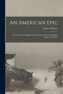 An American Epic: The Guns Cease Killing and the Saving of Life From Famine Begins, 1939-1963