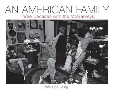 An American Family: Three Decades with the McGarveys - Spaulding, Pam (Photographer), and Cookman, Claude (Text by)