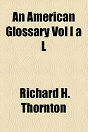 An American Glossary Vol I A L