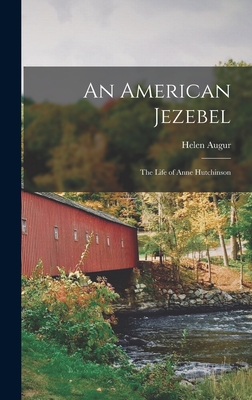 An American Jezebel: the Life of Anne Hutchinson - Augur, Helen