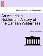 An American Nobleman. a Story of the Canaan Wilderness. - Armstrong, William