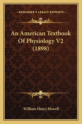 An American Textbook of Physiology V2 (1898) - Howell, William Henry