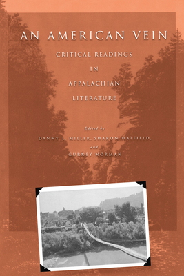 An American Vein: Critical Readings in Appalachian Literature - Miller, Danny L (Editor), and Hatfield, Sharon (Editor), and Norman, Gurney (Editor)