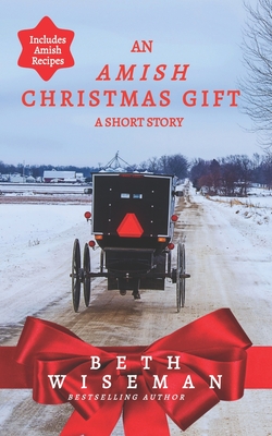 An Amish Christmas Gift (Short Story): Includes Amish Recipes - Wiseman, Beth