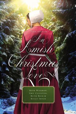 An Amish Christmas Love: Four Novellas - Wiseman, Beth, and Clipston, Amy, and Reid, Ruth
