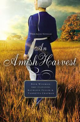 An Amish Harvest: Four Novellas - Wiseman, Beth, and Fuller, Kathleen, Dr., and Clipston, Amy