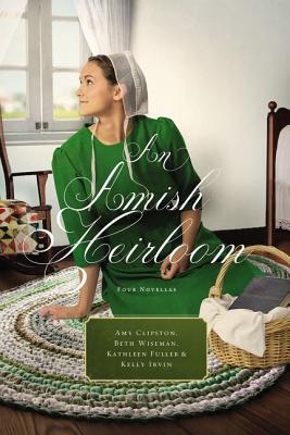 An Amish Heirloom: A Legacy of Love, the Cedar Chest, the Treasured Book, the Midwife's Dream - Clipston, Amy, and Wiseman, Beth, and Fuller, Kathleen, Dr.