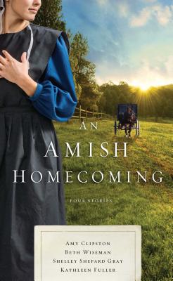 An Amish Homecoming - Clipston, Amy, and Wiseman, Beth, and Gray, Shelley Shepard