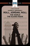 An Analysis of Eugene Genovese's Roll, Jordan, Roll: The World the Slaves Made