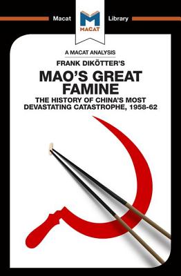 An Analysis of Frank Dikotter's Mao's Great Famine: The History of China's Most Devestating Catastrophe 1958-62 - Wagner Givens, John