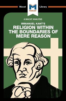 An Analysis of Immanuel Kant's Religion Within the Boundaries of Mere Reason - Jackson, Ian