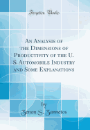 An Analysis of the Dimensions of Productivity of the U. S. Automobile Industry and Some Explanations (Classic Reprint)