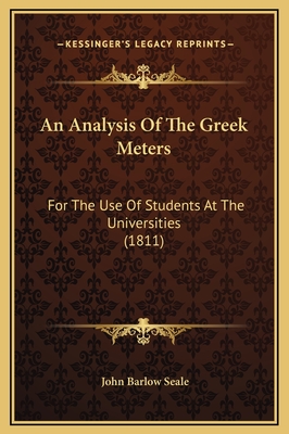 An Analysis of the Greek Meters: For the Use of Students at the Universities (1811) - Seale, John Barlow