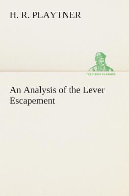 An Analysis of the Lever Escapement - Playtner, H R