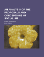 An Analysis of the Proposals and Conceptions of Socialism: Three Addresses