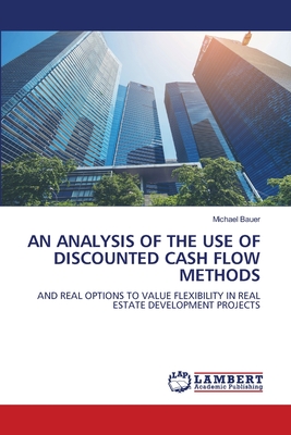 An Analysis of the Use of Discounted Cash Flow Methods - Bauer, Michael