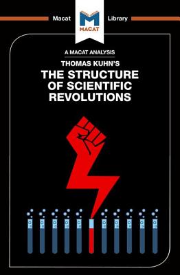 An Analysis of Thomas Kuhn's The Structure of Scientific Revolutions - Hedesan, Jo, and Tendler, Joseph