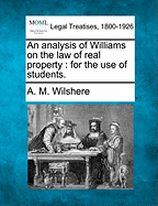 An Analysis of Williams on the Law of Real Property; For the Use of Students