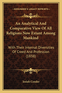An Analytical And Comparative View Of All Religions Now Extant Among Mankind: With Their Internal Diversities Of Creed And Profession (1838)