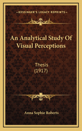 An Analytical Study of Visual Perceptions: Thesis (1917)