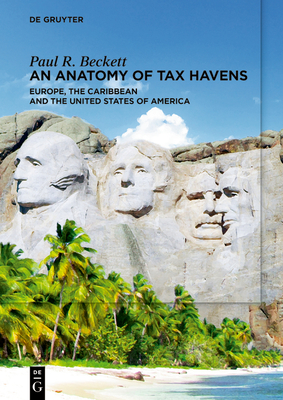 An Anatomy of Tax Havens: Europe, the Caribbean and the United States of America - Beckett, Paul R