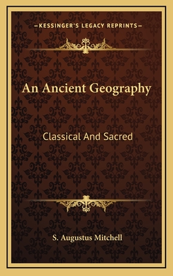 An Ancient Geography: Classical and Sacred - Mitchell, S Augustus