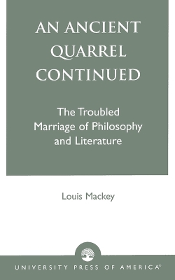 An Ancient Quarrel Continued: The Troubled Marriage of Philosophy and Literature - Mackey, Louis