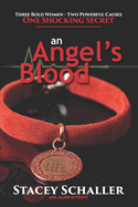 An Angel's Blood: Three Bold Women - Two Powerful Causes - One Shocking Secret