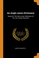 An Anglo-saxon Dictionary: Based On The Manuscript Collections Of The Late Joseph Bosworth