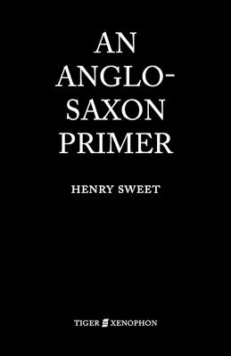 An Anglo-Saxon Primer - Sweet, H