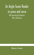 An Anglo-Saxon reader in prose and verse With Grammatical Introduction, Notes, And Glossary