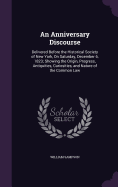 An Anniversary Discourse: Delivered Before the Historical Society of New York, On Saturday, December 6, 1823; Showing the Origin, Progress, Antiquities, Curiosities, and Nature of the Common Law