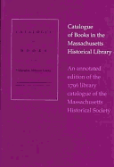 An Annotated Edition of the 1796 Library Catalogue of the Massachusetts Historical Society