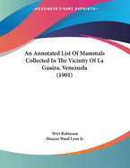 An Annotated List of Mammals Collected in the Vicinity of La Guaira, Venezuela (1901)