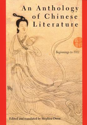 An Anthology of Chinese Literature: Beginnings to 1911 - Owen, Stephen (Editor)
