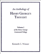 An Anthology of Henry George's Thought [vol. 1, Henry George Centennial Trilogy]