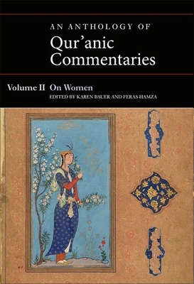 An Anthology of Qur'anic Commentaries, Volume II: On Women - Bauer, Karen (Editor), and Hamza, Feras (Editor)