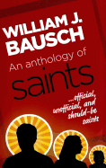 An Anthology of Saints: Official, Unofficial, and Should-Be Saints