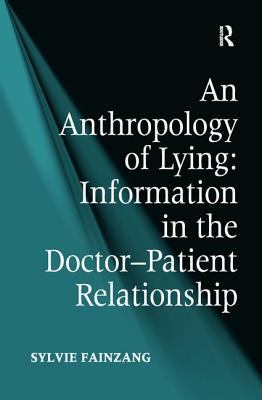 An Anthropology of Lying: Information in the Doctor-Patient Relationship - Fainzang, Sylvie
