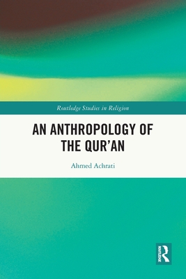 An Anthropology of the Qur'an - Achrati, Ahmed